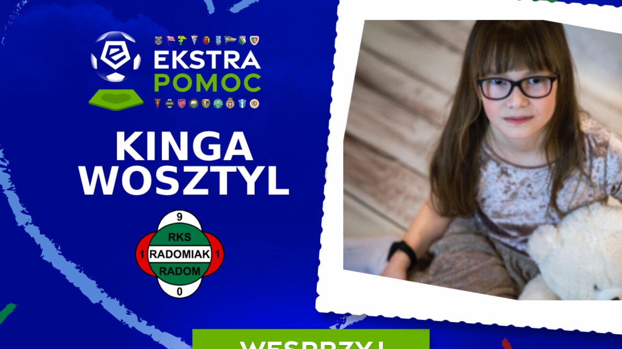 #EkstraPomoc - Kluby Ekstraklasy wspierają Kingę #EkstraPomoc - Kluby Ekstraklasy wspierają Kingę