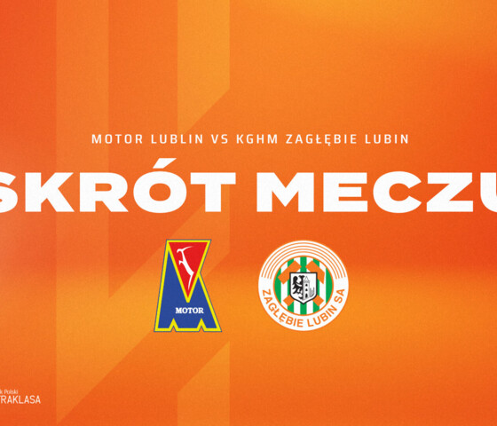 Motor Lublin - KGHM Zagłębie Lubin | Skrót meczu