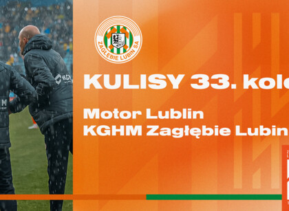 Motor Lublin - KGHM Zagłębie Lubin | Kulisy meczu